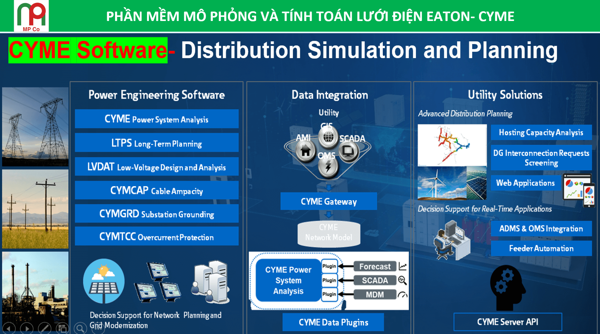 MP cung cấp dịch vụ tính toán, mô phỏng lưới điện chuyên sâu, dựa trên phần mềm CYME – nền tảng phân tích hệ thống điện hàng đầu thế giới, giúp khách hàng đánh giá toàn diện hiện trạng lưới điện, dự báo tương lai và tối ưu chiến lược đầu tư – vận hành